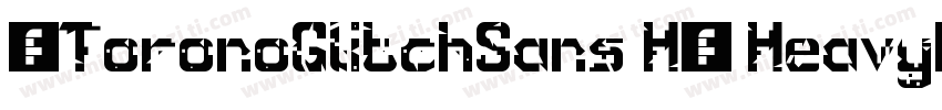 ★ToronoGlitchSans H1 Heavy划:字体转换